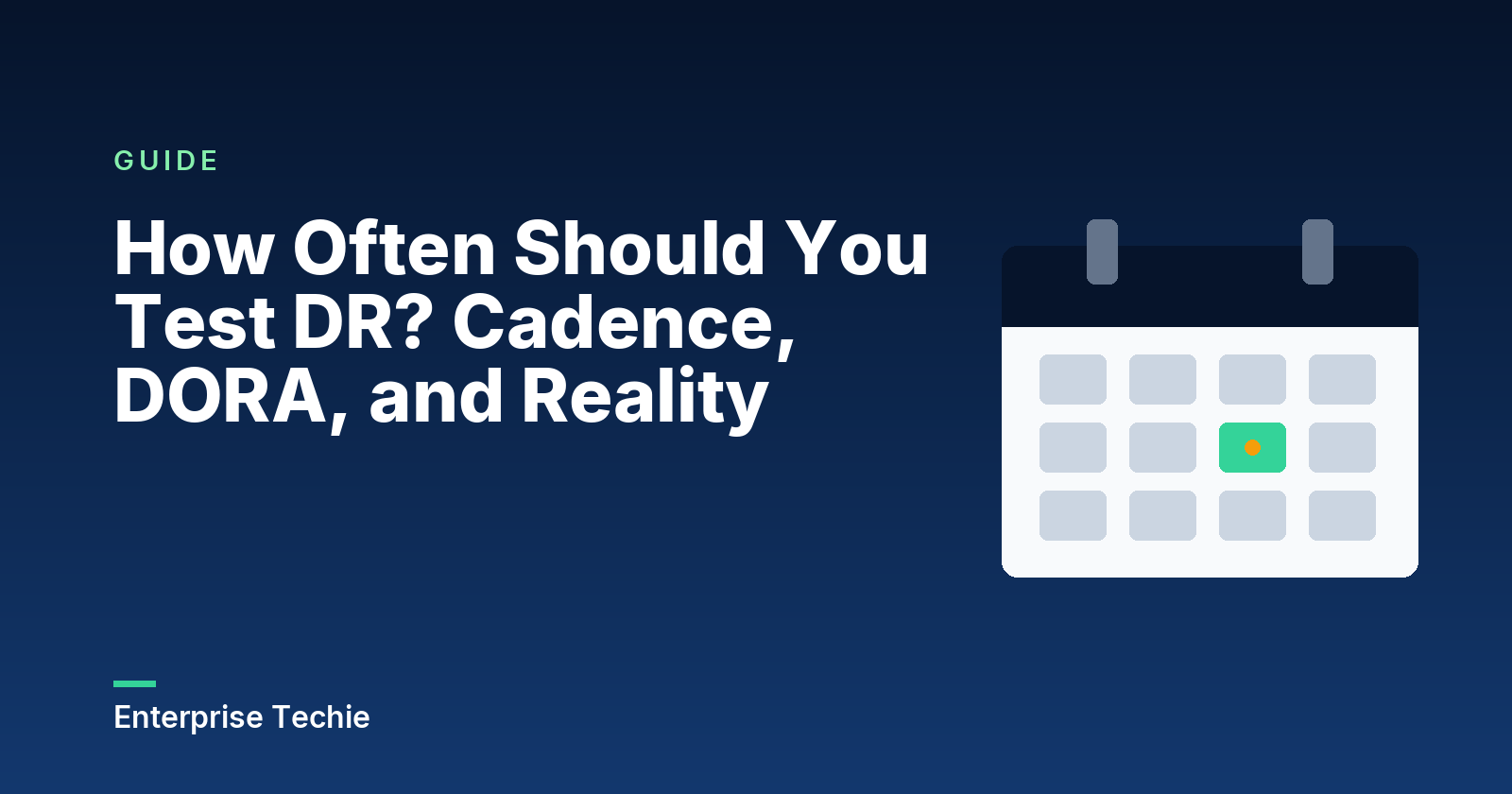 How Often Should You Test DR? Cadence, DORA, and Reality
