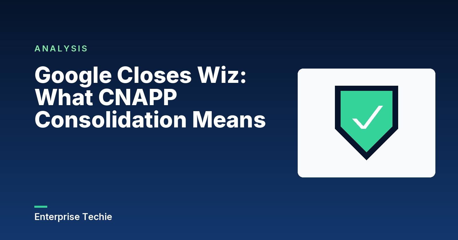 Google Closes Wiz: What CNAPP Consolidation Means
