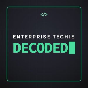 Enterprise Techie DECODED